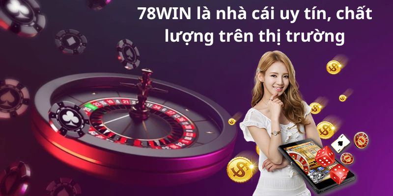 78WIN là nhà cái uy tín, chất lượng trên thị trường